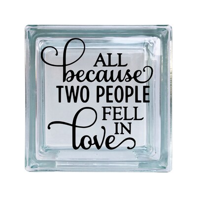 All Because Two People Fell In Love Marriage Wedding Inspirational Vinyl Decal For Glass Blocks, Car, Computer, Wreath, Tile, Frames, Any - image1